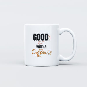 "Good Day, Start with a Coffee" Motivational Mug