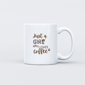 "Just a Girl Who Loves Coffee" Mug