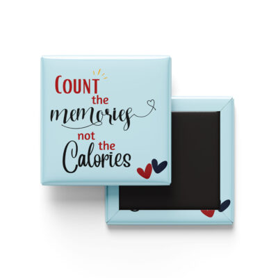 count the memories not the calories fridge magnet