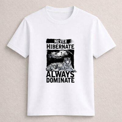 Never Hibernate Always Dominate Tiger T-Shirt